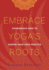 Embrace Yogas Roots: Courageous Ways to Deepen Your Yoga Practice