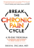 Break the Chronic Pain Cycle: a 90-Day Program to Diagnose and Eliminate the Root Cause of Pain