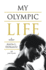 My Olympic Life a Memoir