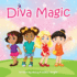Diva Magic: How to Empower Your Little Girl With Self-Confidence, Diversity and Self-Awareness [Illustrated Elementary School Reader]