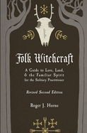 folk witchcraft a guide to lore land and the familiar spirit for the solita