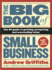 The Big Book of Small Business: the #1 Guide to Growing, Prospering and Succeeding Today