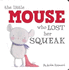 Little Mouse Who Lost Her Squeak (Little Creatures)