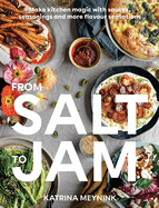 from salt to jam make kitchen magic with sauces seasonings and more flavour