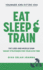 Eat Sleep and Train: Fat loss and muscle gain Smart strategies for your gym time