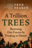 A Trillion Trees: Restoring Our Forests By Trusting in Nature