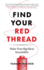 Find Your Red Thread Make Your Big Ideas Irresistible
