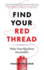 Find Your Red Thread: Make Your Big Ideas Irresistible