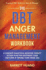 The DBT Anger Management Workbook: A Complete Dialectical Behavior Therapy Action Plan For Mastering Your Emotions & Finding Your Inner Zen Practical DBT Skills For Men & Women
