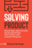 Solving Product: Reveal Gaps, Ignite Growth, and Accelerate Any Tech Product with Customer Research