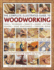 The Complete Illustrated Guide to Woodworking: a Clear and Comprehensive Guide to Woodworking of All Types, With Expert and Practical Tips Showing How to Develop Your Skills