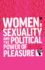 Women, Sexuality and the Political Power of Pleasure