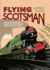 Flying Scotsman: the Extraordinary Story of the World's Most Famous Train