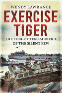 exercise tiger the forgotten sacrifice of the silent few