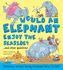 Would an Elephant Enjoy the Seaside? : Hilarious Scenes Bring Elephant Facts to Life (What If a)