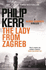 The Lady From Zagreb: Bernie Gunther Thriller 10 (Bernie Gunther Mystery 10)