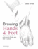 Drawing Hands & Feet: a Practical Guide