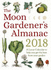 The Moon Gardeners Almanac: a Lunar Calendar to Help You Get the Best From Your Garden: 2018