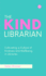 The Kind Librarian: Cultivating a Culture of Kindness and Wellbeing in Libraries