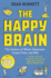 The Happy Brain the Science of Where Happiness Comes From, and Why