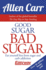 Good Sugar Bad Sugar: Eat Yourself Free From Sugar and Carb Addiction (Allen Carr's Easyway, 6)