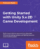 Getting Started With Unity 5x 2d Game Development Build a Tower Defense Game and Earn Delectable C Treats By Baking Cupcakes and Fighting Fearsome Sweettoothed Pandas