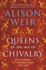 Queens of the Age of Chivalry: Alison Weir (Englands Medieval Queens, 3)