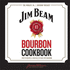 Jim Beam Bourbon Cookbook: Over 70 Recipes & Cocktails to Make With Bourbon