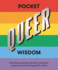 Pocket Queer Wisdom: Inspirational Quotes and Wise Words From Queer Icons Who Changed the World: Inspirational Quotes and Wise Words From Queer Heroes Who Changed the World (Pocket Wisdom)