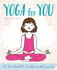 Yoga for You: Feel Calmer, Stronger, Happier