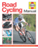 Road Cycling Manual: the Ultimate Guide to Preparing You and Your Bike for the Road