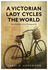 A Victorian Lady Cycles the World-Recollections of an Octogenarian