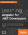 Learning Angular for. Net Developers: Develop Dynamic. Net Web Applications Powered By Angular 4