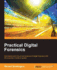 Practical Digital Forensics: Get Started With the Art and Science of Digital Forensics With This Practical, Hands-on Guide!