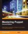 Mastering Puppet: Master Puppet for Configuration Management of Your Systems in an Enterprise Deployment