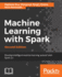 Machine Learning With Spark Second Edition Develop Intelligent, Distributed Machine Learning Systems