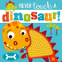 Never Touch a Dinosaur (Touch and Feel)