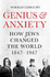 Genius and Anxiety: How Jews Changed the World, 1847a 1947
