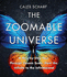 The Zoomable Universe: a Step-By-Step Tour Through Cosmic Scale, From the Infinite to the Infinitesimal