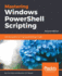Mastering Windows Powershell Scripting: One-Stop Guide to Automating Administrative Tasks, 2nd Edition