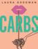 Carbs: From Weekday Dinners to Blow-Out Brunches, Rediscover the Joy of the Humble Carbohydrate