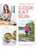 Cook, Eat, Run: Cook Fast, Boost Performance With 75 Ultimate Recipes for Runners