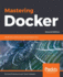 Mastering Docker. : Master This Widely Used Containerization Tool, 2nd Edition