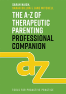 a z of therapeutic parenting professional companion tools for proactive pra