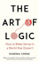 The Art of Logic: How to Make Sense in a World That Doesn't