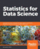 Statistics for Data Science Leverage the Power of Statistics for Data Analysis, Classification, Regression, Machine Learning, and Neural Networks