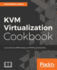 KVM Virtualization Cookbook