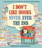 I DonT Like Books. Never. Ever. the End