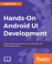 Handson Android Ui Development Design and Develop Attractive User Interfaces for Android Applications