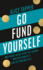 Go Fund Yourself: What Money Means in the 21st Century, How to Be Good at It and Live Your Best Life